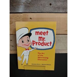 Meet Mr. Product: The Art of the Advertising Character (2003, Dotz & Husain)